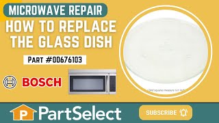 Bosch Microwave Repair - How to Replace the Glass Dish (Bosch Part #00676103)