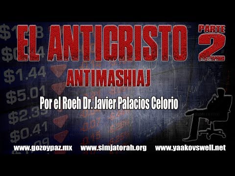 El Anticristo (Anti- Mashiaj) Parte 2 por el Roeh Dr. Javier Palacios Celorio - Kehila Gozo y Paz