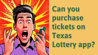 Can you purchase tickets on Texas Lottery app?