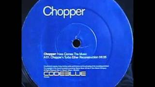 Chopper - Here Comes The Music (Chopper's Turbo Ether Reconstruction)
