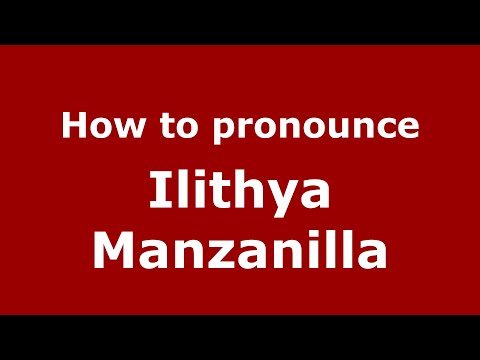 How to pronounce Ilithya Manzanilla (Mexico/Mexican Spanish) - PronounceNames.com