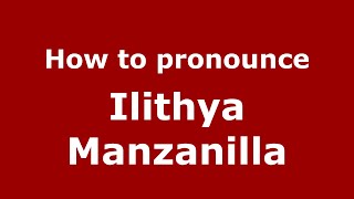 How to pronounce Ilithya Manzanilla