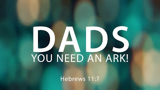 Dads, You Need an Ark!