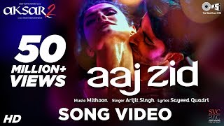 Aaj Zid - Song Video | Aksar 2 | Arijit Singh, Mithoon | Zareen Khan, Gautam Rode