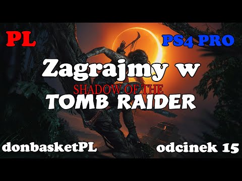 Zagrajmy w Shadow of the Tomb Raider PL PS4 PRO odcinek 15.