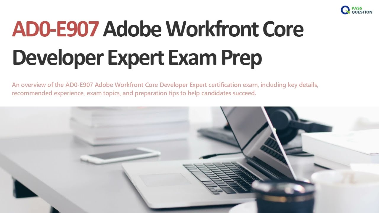 AD0-E907 Adobe Workfront Core Developer Expert | Full Prep & Practice Exam