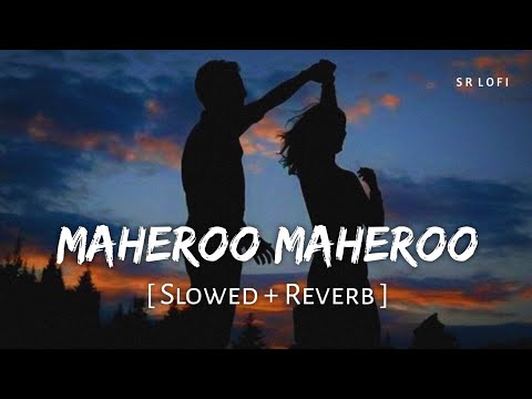 Maheroo Maheroo (Slowed + Reverb) | Shreya Ghoshal, Darshan Rathod | Super Nani | SR Lofi