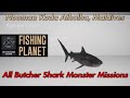 All Butcher Shark Monster Missions Fishing Planet Guide