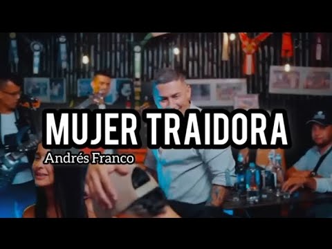 MUJER TRAIDORA - ANDRES FRANCO (LETRA)
