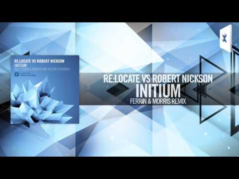 Re:Locate vs. Robert Nickson - Initium FULL (Ferrin & Morris Remix) Amsterdam Trance