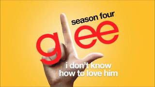 I Don&#39;t Know How To Love Him | Glee [HD FULL STUDIO]