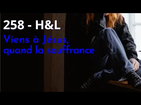 258 - H&L - Viens à Jésus, quand la souffrance