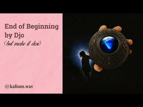 End of beginning by DJo but make it desi