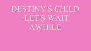 Destiny&#39;s child-Let&#39;s wait awhile