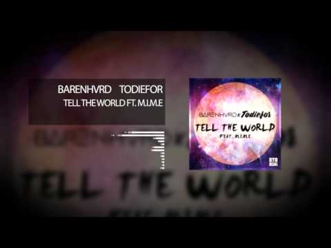 BARENHVRD x TODIEFOR - Tell The World Ft. M.I.M.E