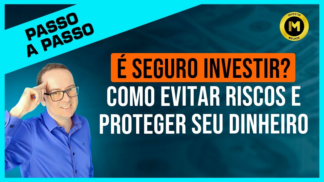 É SEGURO INVESTIR? Veja o passo a passo de como investir em local seguro