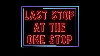 LAST STOP AT THE ONE STOP TRAILER (reupload)