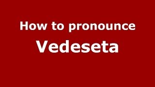 How to pronounce Vedeseta