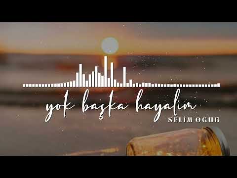 Selim Oğur - Yok Başka Hayalim