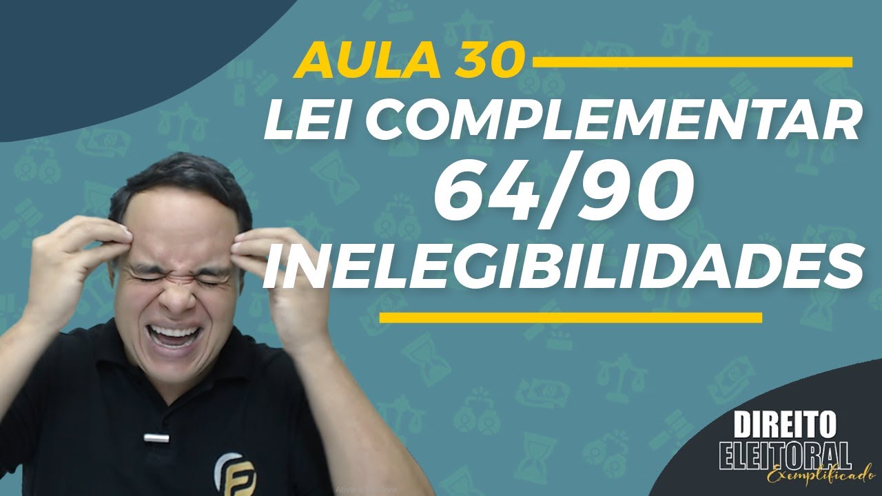 DIREITO ELEITORAL | LEI COMPLEMENTAR 64/90 | INELEGIBILIDADES