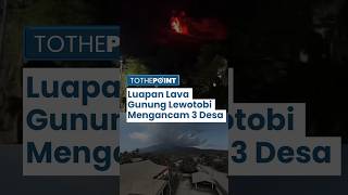 3 Wilayah Permukiman Penduduk di Lereng Gunung Lewotobi Terancam oleh Lava Pijar yang kian Meluas