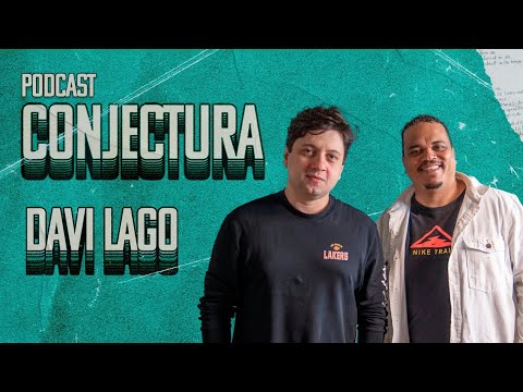 DAVI LAGO | CONJECTURA PodCast - EP 005
