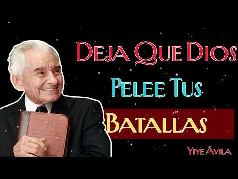 Deja Que Dios Pelee Tus Batallas -  Yiye Ávila Predicas