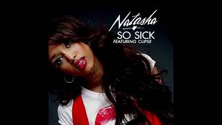 Natasha - So Sick (Long Hair Version) featuring Clipse (Produced by Darkchild) [Original Lyrics]