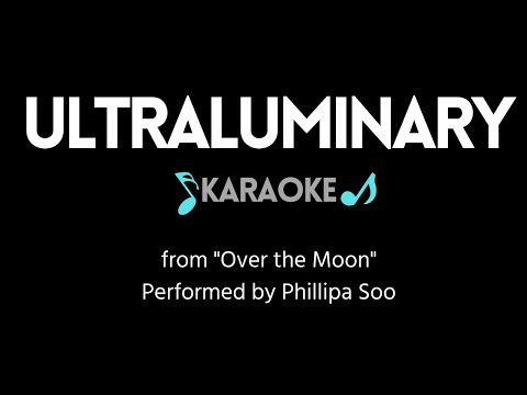 Ultraluminary KARAOKE (from "Over the Moon", Performed by Phillipa Soo)