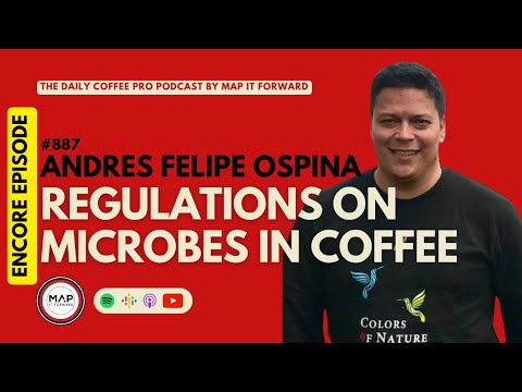 #887 [ENCORE] Andres Felipe Ospina: Regulations on Microbes In Coffee #coffeeroaster