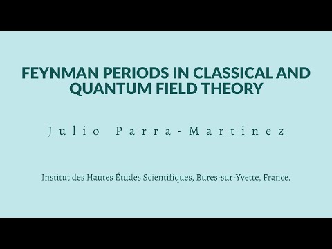 Julio Parra-Martinez - Feynman Periods in Classical and Quantum Field Theory