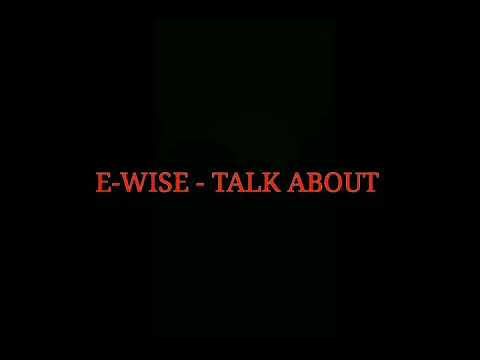 TALK ABOUT BY E-WISE