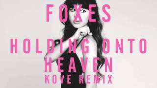 Foxes - Holding Onto Heaven (Kove Remix)