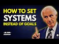 How To Set Systems Instead Of Goals A System That Will Change Your Life Jim Rohn Motivation