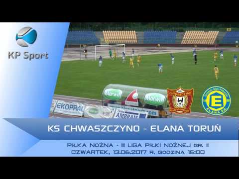 KS Chwaszczyno - Elana Toruń / Zapowiedź / 3 Liga gr. II [15.06.2017]