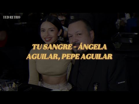 Ángela Aguilar, Pepe Aguilar - Tu Sangre En Mi Cuerpo (Letra/Lyrics)