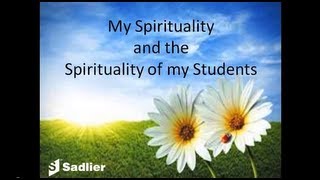 Sadlier Webinar-- My Spirituality and the Spirituality of My Students