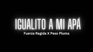 Fuerza Regida X Peso Pluma - Igualito A Mi Apá (Letra/Song)