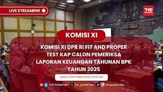 PART I KOMISI XI DPR RI FIT & PROPER TEST KAP CALON PEMERIKSA LAPORAN KEUANGAN TAHUNAN BPK THN 2025