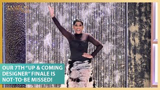 Our 7th “Up & Coming Designer” Finale Is Not-to-Be Missed!