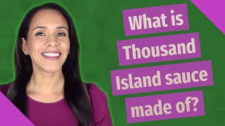 What is Thousand Island sauce made of?