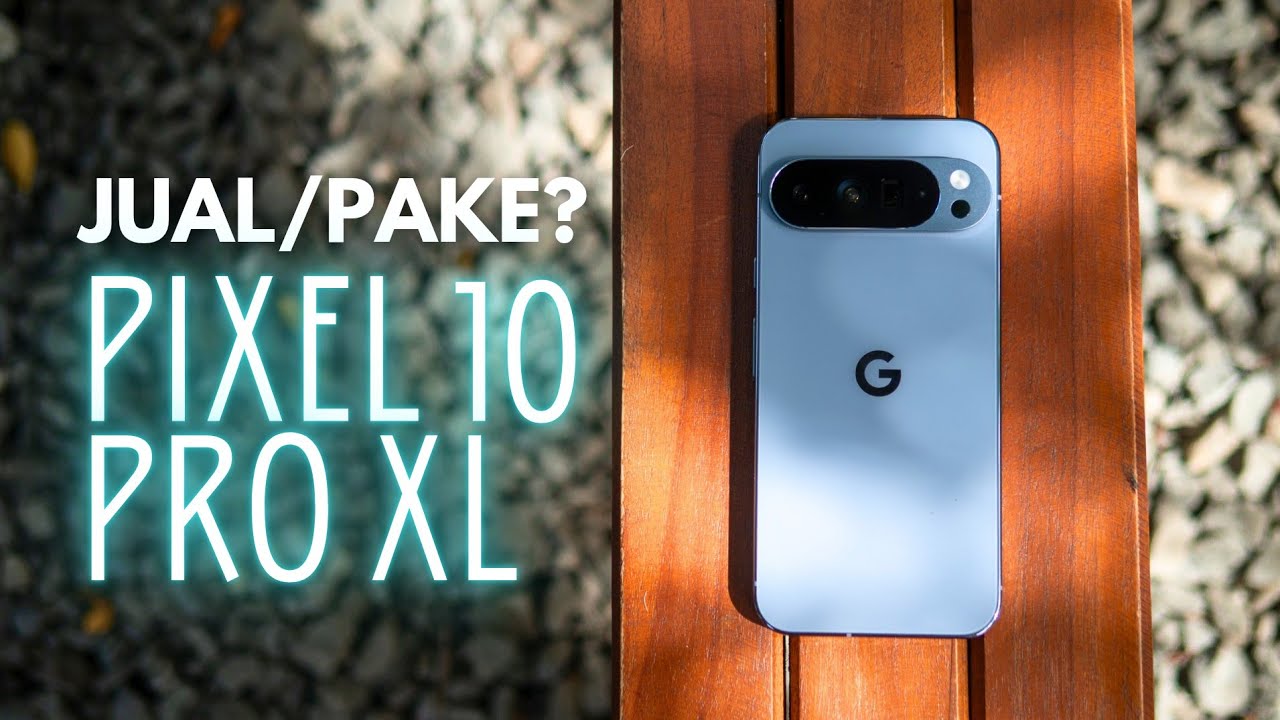 Ini OPINI Gw tentang PIXEL 10 PRO XL. Bukan Review.. 