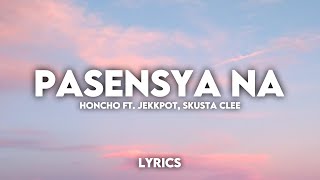 Pasensya Na - Honcho ft. Jekkpot, Skusta Clee (Lyrics) [HD] 🎶