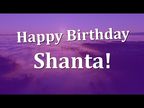 Happy Birthday Shanta!  Have an Amazing Birthday!