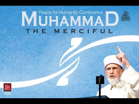 Muhammad the Merciful | Peace for Humanity Conference 2011-by-Shaykh-ul-Islam Dr Muhammad Tahir-ul-Qadri