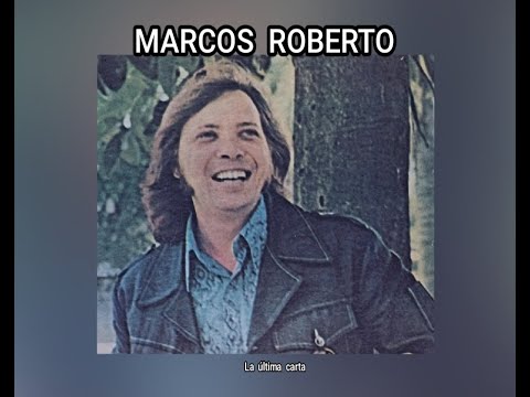 MARCOS  ROBERTO - LA  ÚLTIMA  CARTA  (LETRA)