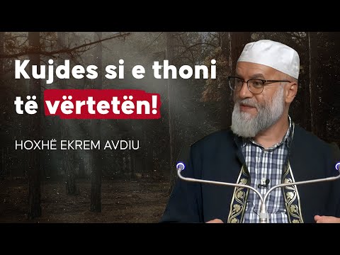 Kujdes si e thoni të vërtetën! - Hoxhe Ekrem Avdiu