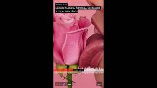 Bad and Bruja Podcast//Episode 1: Anal & Astrology, Sex Magick, + Hypermasculinity