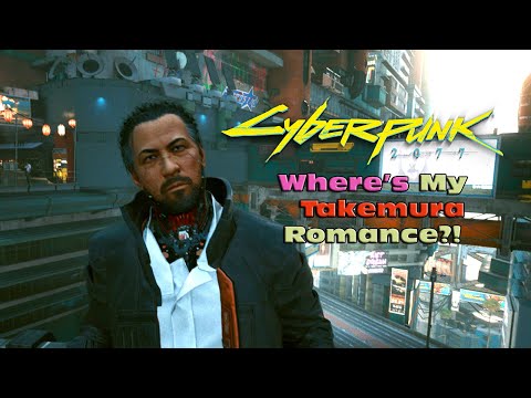 Where's My Takemura Romance?! [ Cyberpunk 2077 ]