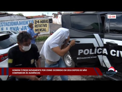 Homem é preso novamente por crime de 2016, após não comparecer às audiências 02 12 2022